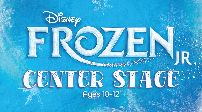 A6) CENTER STAGE Musical Theatre (Ages 10-12) - Registration/Production Fee "Frozen Jr." -- Tuesdays 4:00-6:00pm