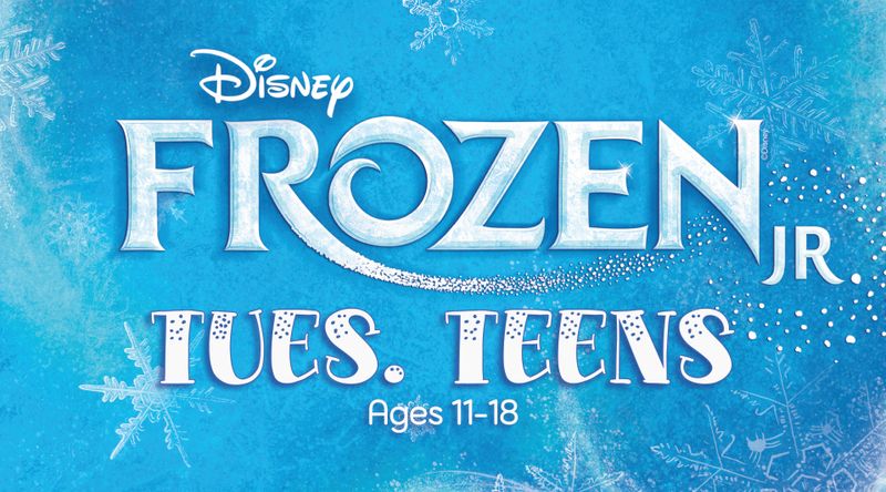 A8) TUESDAY TEENS Musical Theatre (Ages 11-18) - Registration/Production Fee "Frozen Jr." -- Tuesdays 6:00-8:00pm