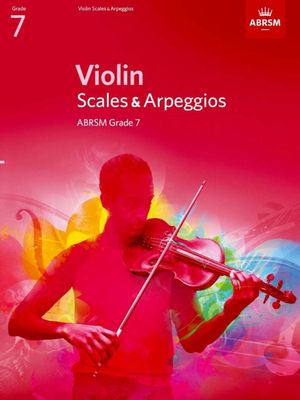 ABRSM Violin Scales &amp; Arpeggios from 2012 (Current Syllabus): Grade 7