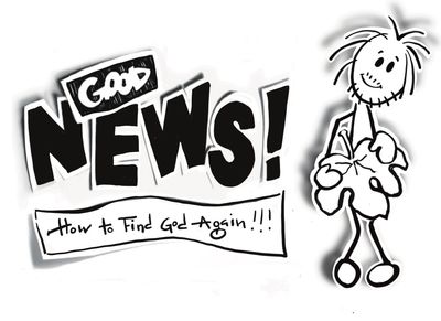GOOD NEWS! How to Find God Again GOOD NEWS! How to Find God Again