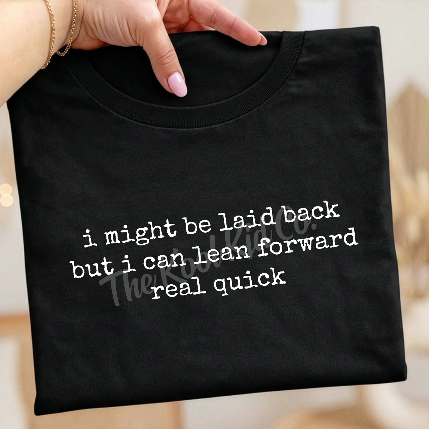 I might be laid back but I can lean forward real quick