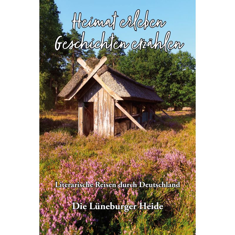 Lüneburger Heide - Heimat erleben, Geschichten erzählen