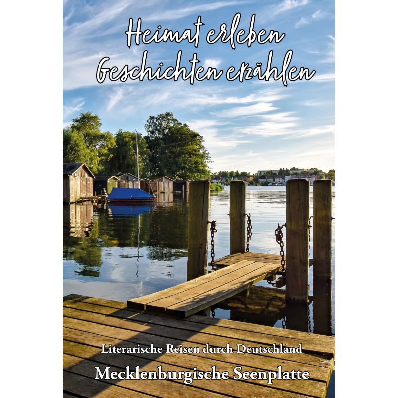 Mecklenburgische Seenplatte - Heimat erleben, Geschichten erzählen