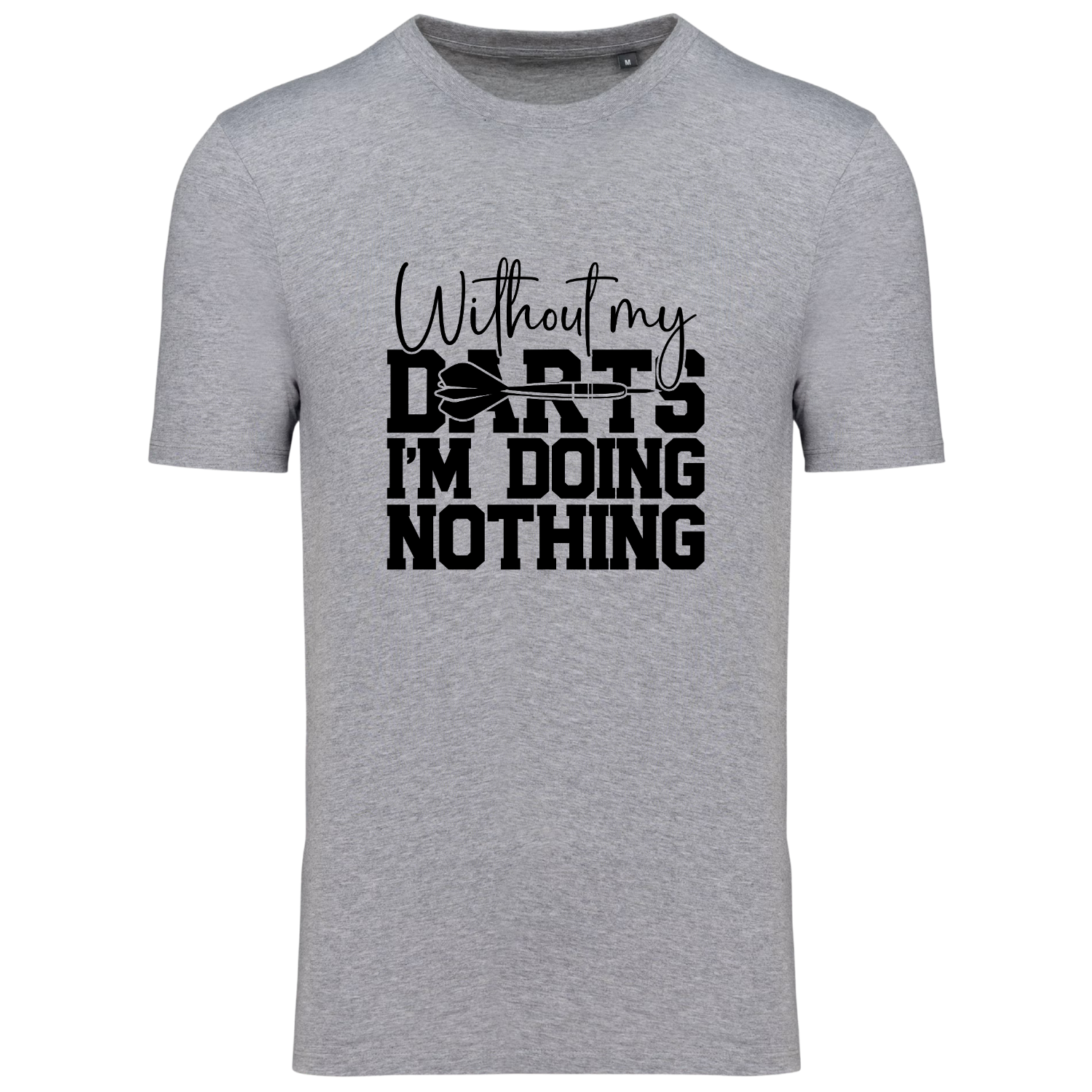 WITHOUT MY DARTS I'M DOING NOTHING (verschillende kleuren) WITHOUT MY DARTS I'M DOING NOTHING (verschillende kleuren)