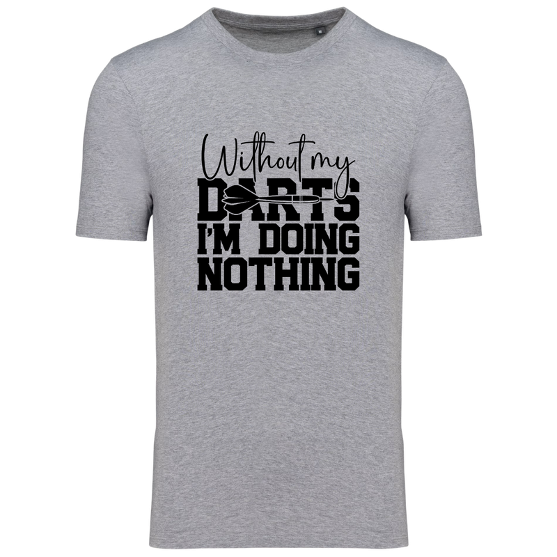 WITHOUT MY DARTS I'M DOING NOTHING (verschillende kleuren)