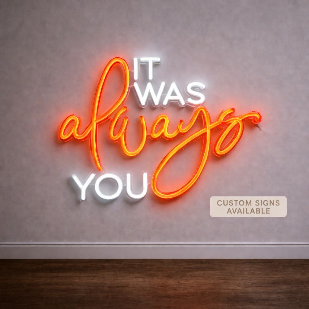 It Was Always You LED Neon Sign