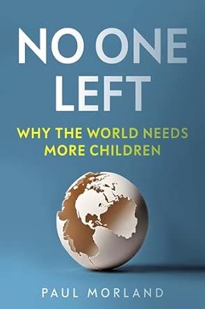 No One Left: Why the World Needs More Children