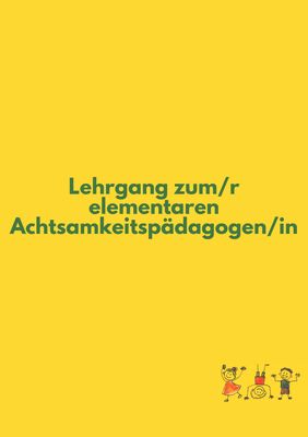 Lehrgang zum/r elementaren Achtsamkeitspädagogen/in