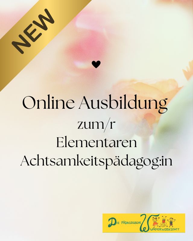 Lehrgang zum/r elementaren Achtsamkeitspädagogen/in Lehrgang zum/r elementaren Achtsamkeitspädagogen/in