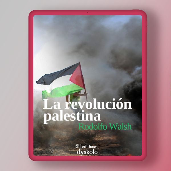 La revolución palestina - Rodolfo Walsh La revolución palestina - Rodolfo Walsh