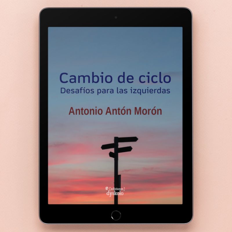 Cambio de ciclo. Desafíos para las izquierdas | Antonio Antón Morón