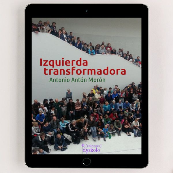 Izquierda transformadora | Antonio Antón Morón Izquierda transformadora | Antonio Antón Morón
