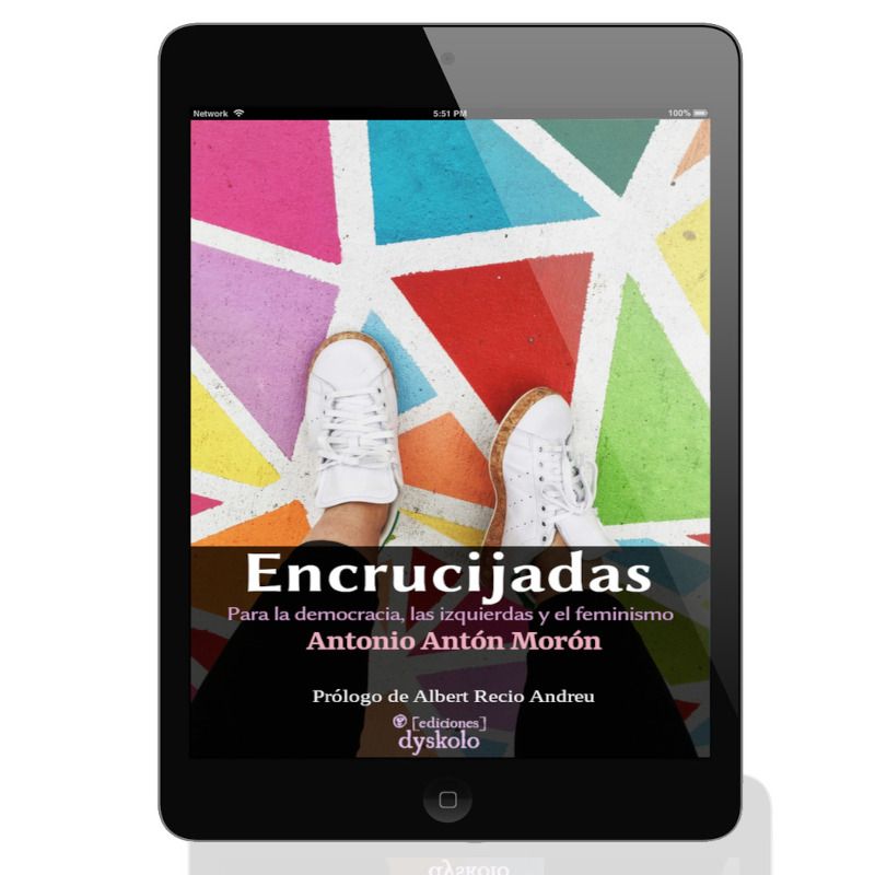 Encrucijadas. Para la democracia, las izquierdas y el feminismo | Antonio Antón Morón Encrucijadas. Para la democracia, las izquierdas y el feminismo | Antonio Antón Morón