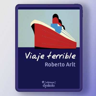 Viaje terrible | Roberto Arlt