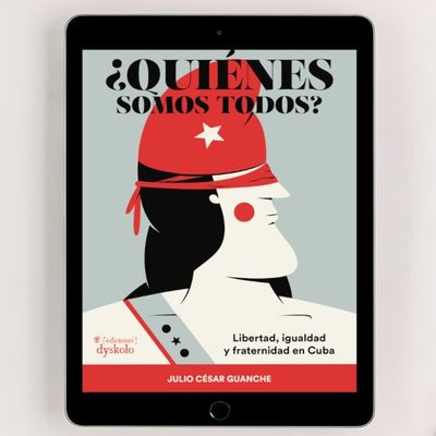 ¿Quiénes somos todos? Libertad, igualdad y fraternidad en Cuba | Julio César Guanche Zaldívar ¿Quiénes somos todos? Libertad, igualdad y fraternidad en Cuba | Julio César Guanche Zaldívar