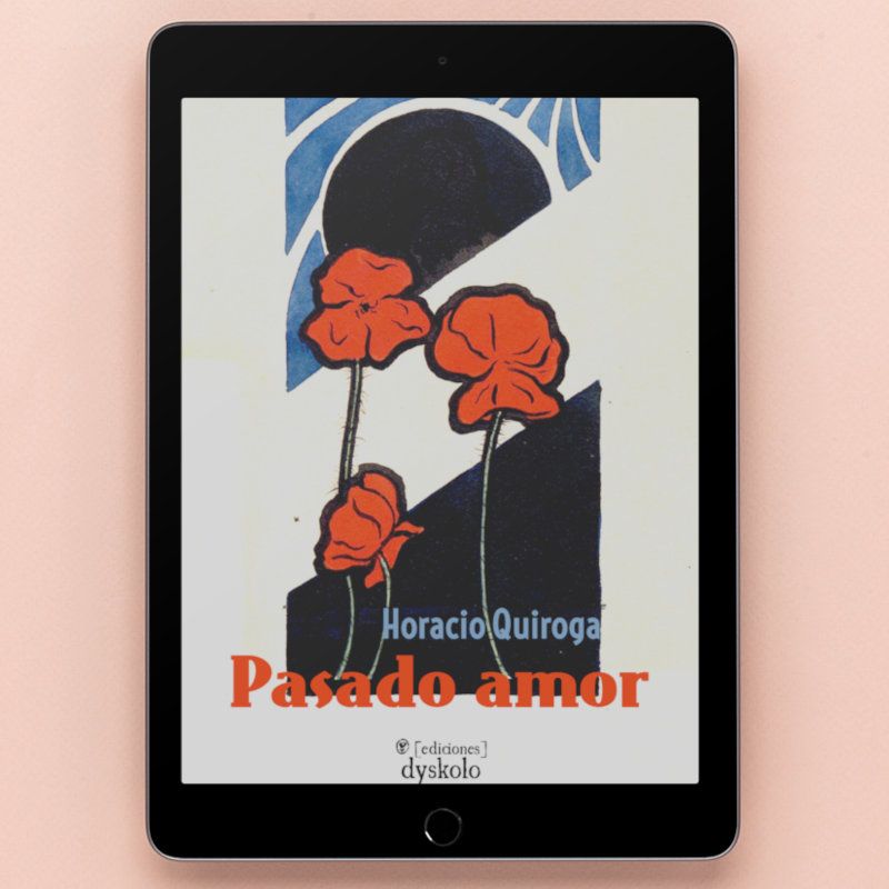 Pasado amor | Horacio Quiroga