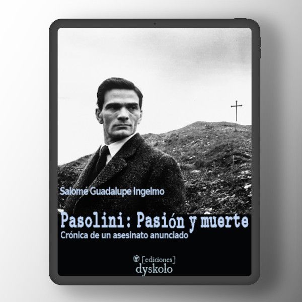 Pasolini: Pasión y muerte. Crónica de un asesinato anunciado (ed. 2020) | Salomé Guadalupe Ingelmo
