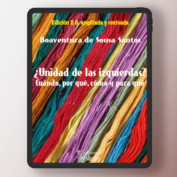¿Unidad de las izquierdas? Cuándo, por qué, cómo y para qué | Boaventura de Sousa Santos ¿Unidad de las izquierdas? Cuándo, por qué, cómo y para qué | Boaventura de Sousa Santos