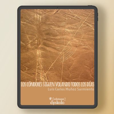 Los cóndores siguen volando todos los días | Luis Carlos Muñoz Sarmiento Los cóndores siguen volando todos los días | Luis Carlos Muñoz Sarmiento