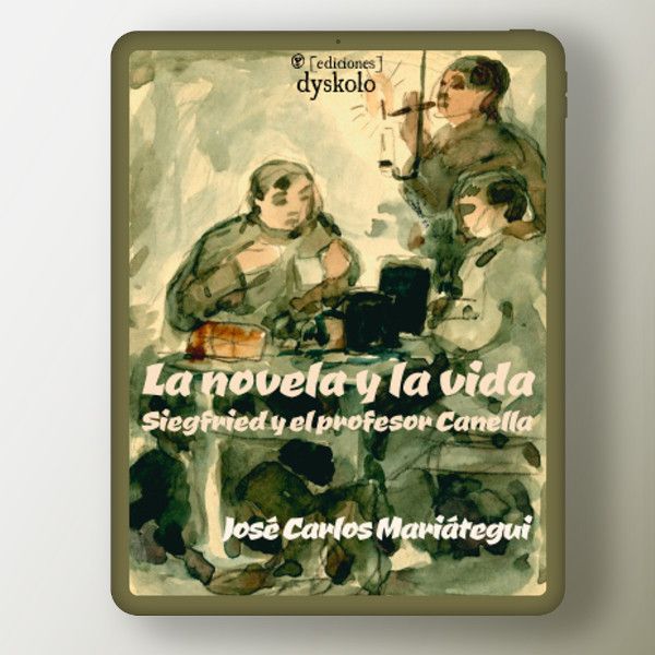 La novela y la vida. Siegfried y el profesor Canella | José Carlos Mariátegui La novela y la vida. Siegfried y el profesor Canella | José Carlos Mariátegui