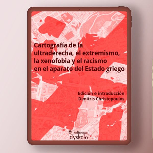 Cartografía de la ultraderecha, el extremismo, la xenofobia y el racismo en el aparato de Estado griego