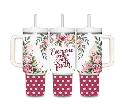 Everyone Needs a Little Faith 40 oz Tumbler