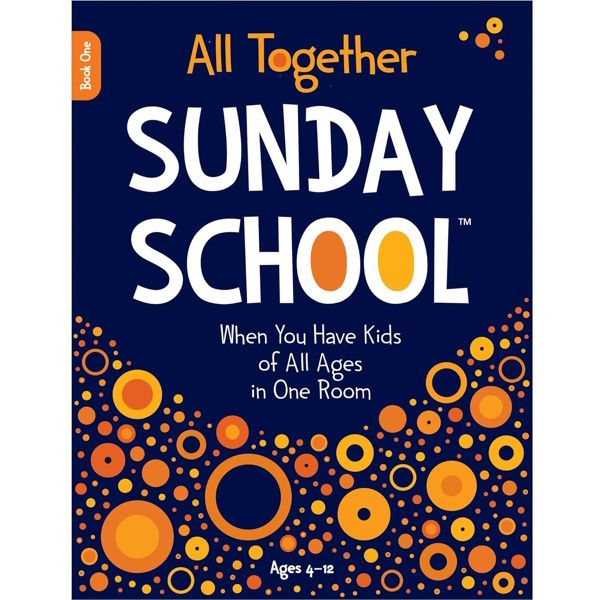 All Together Sunday School (Book 1): When You Have Kids of All Ages in One Room All Together Sunday School (Book 1): When You Have Kids of All Ages in One Room