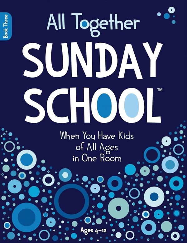 All Together Sunday School (Book 3): When You Have Kids of All Ages in One Room All Together Sunday School (Book 3): When You Have Kids of All Ages in One Room
