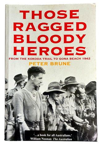 Those Ragged Bloody Heroes: From the Kokoda Trail to Gona Beach 1942 by Peter Brune