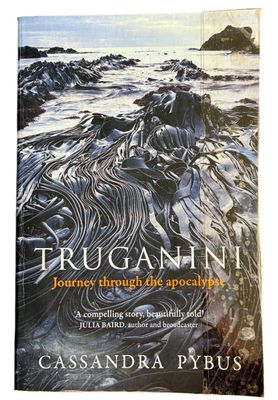 Truganini: Journey Through the Apocalypse by Cassandra Pybus