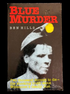 Blue Murder: Two Thousand Doomed to Die, the Shocking Truth about Wittenoom’s Deadly Dust by Ben Hills