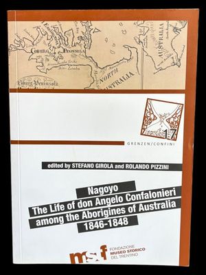 Nagoyo: The Life of Don Angelo Confalonieri among the Aborigines of Australia, 1846–1848 edited by Stefano Girola and Rolando Pizzini