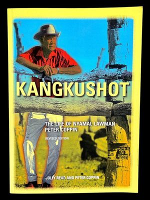 Kangkushot: The Life of Nyamal Lawman Peter Coppin by Jolly Read and Peter Coppin