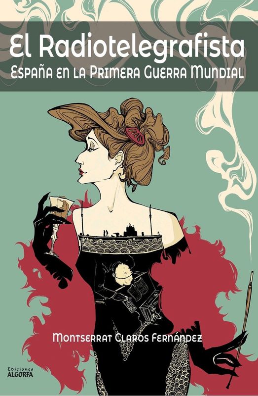 EL RADIOTELEGRAFISTA, ESPAÑA EN LA PRIMERA GUERRA MUNDIAL. Montserrat Claros