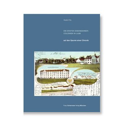 Die ersten Eisenbahner-Colonien in Laim