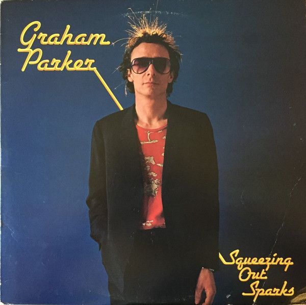 Graham Parker And The Rumour – Squeezing Out Sparks Graham Parker And The Rumour – Squeezing Out Sparks