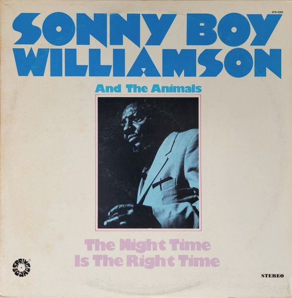 Sonny Boy Williamson & The Animals – The Night Time Is The Right Time Sonny Boy Williamson & The Animals – The Night Time Is The Right Time