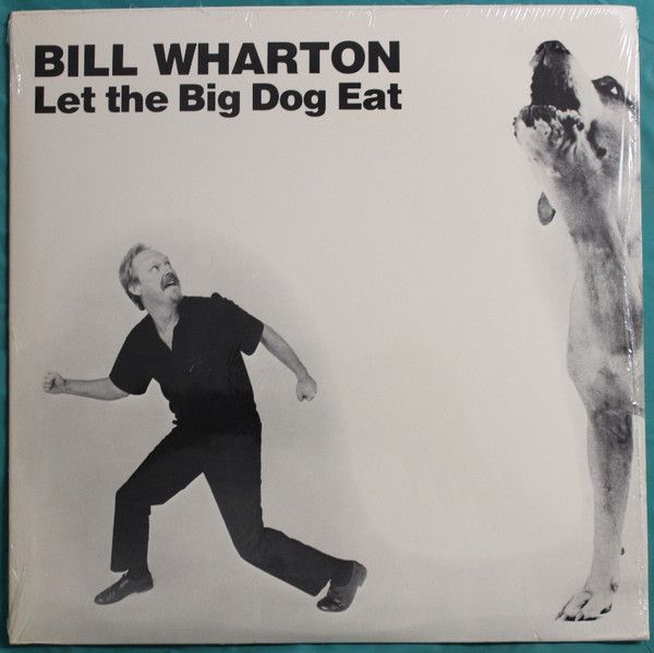 Bill Wharton – Let the Big Dog Eat Bill Wharton – Let the Big Dog Eat
