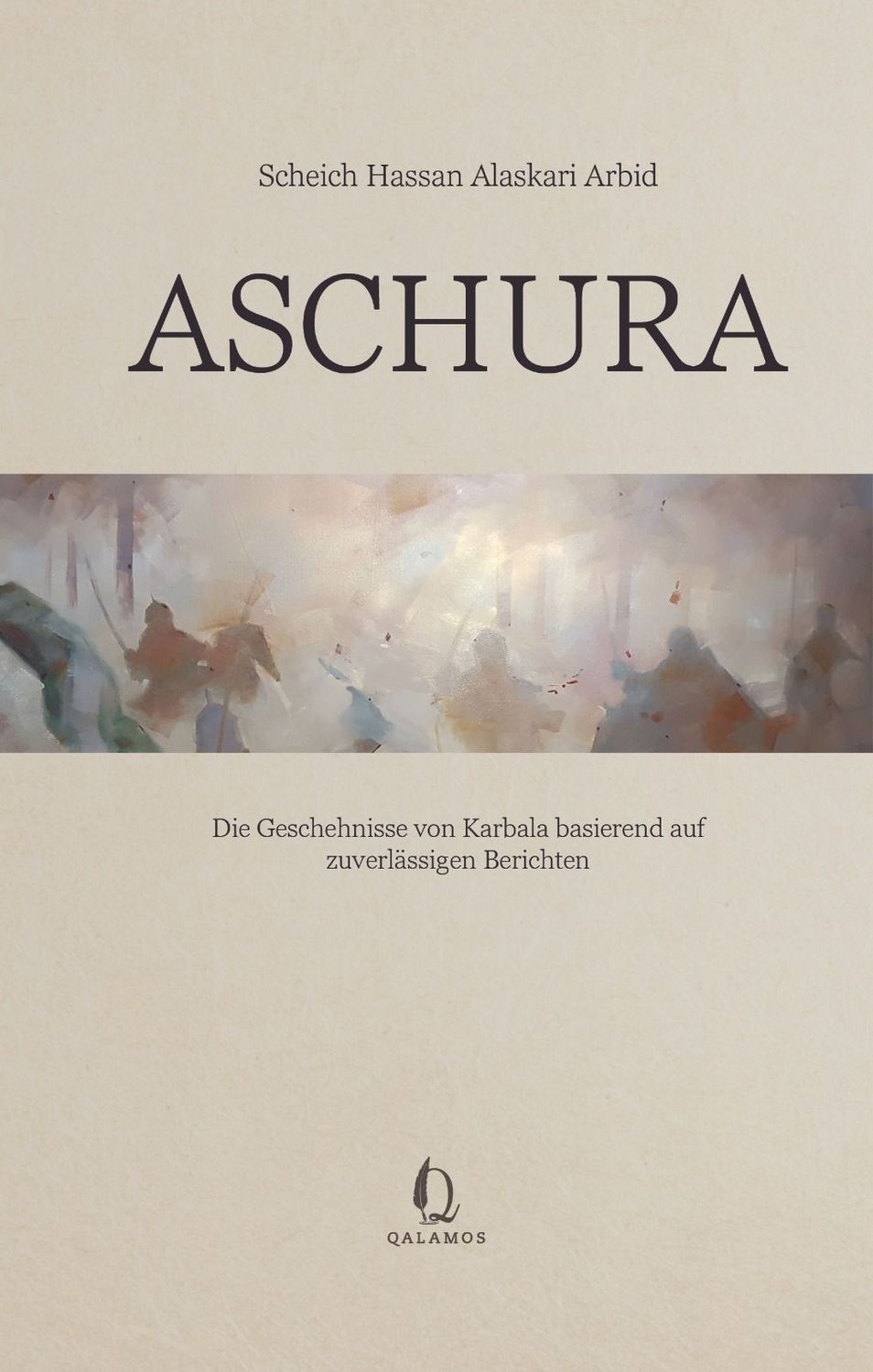 Aschura – Die Geschehnisse von Karbala basierend auf zuverlässigen Berichten