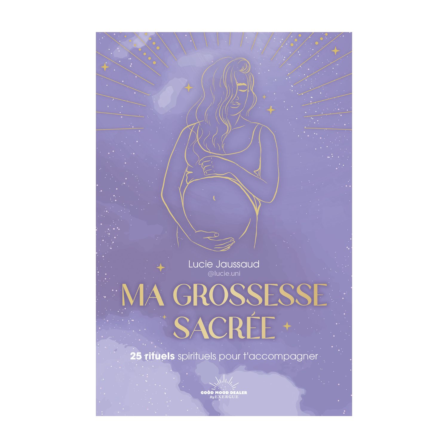 Ma grossesse sacrée - 25 rituels spirituels pour t'accompagner - Livre - Lucie Jaussaud
