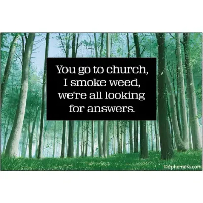 You go to church, I smoke weed, we're all looking Magnet