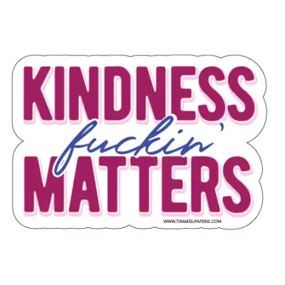 Kindness Fuckin' Matters Sticker