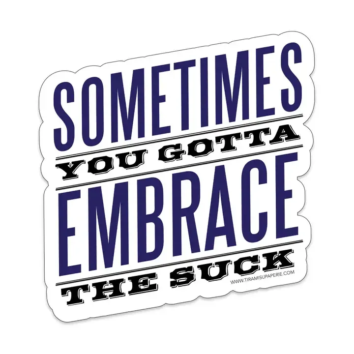 Sometimes You Gotta Embrace The Suck 3" Vinyl Sticker