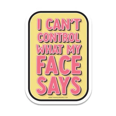 I Can't Control What My Face Says 3" Vinyl Sticker