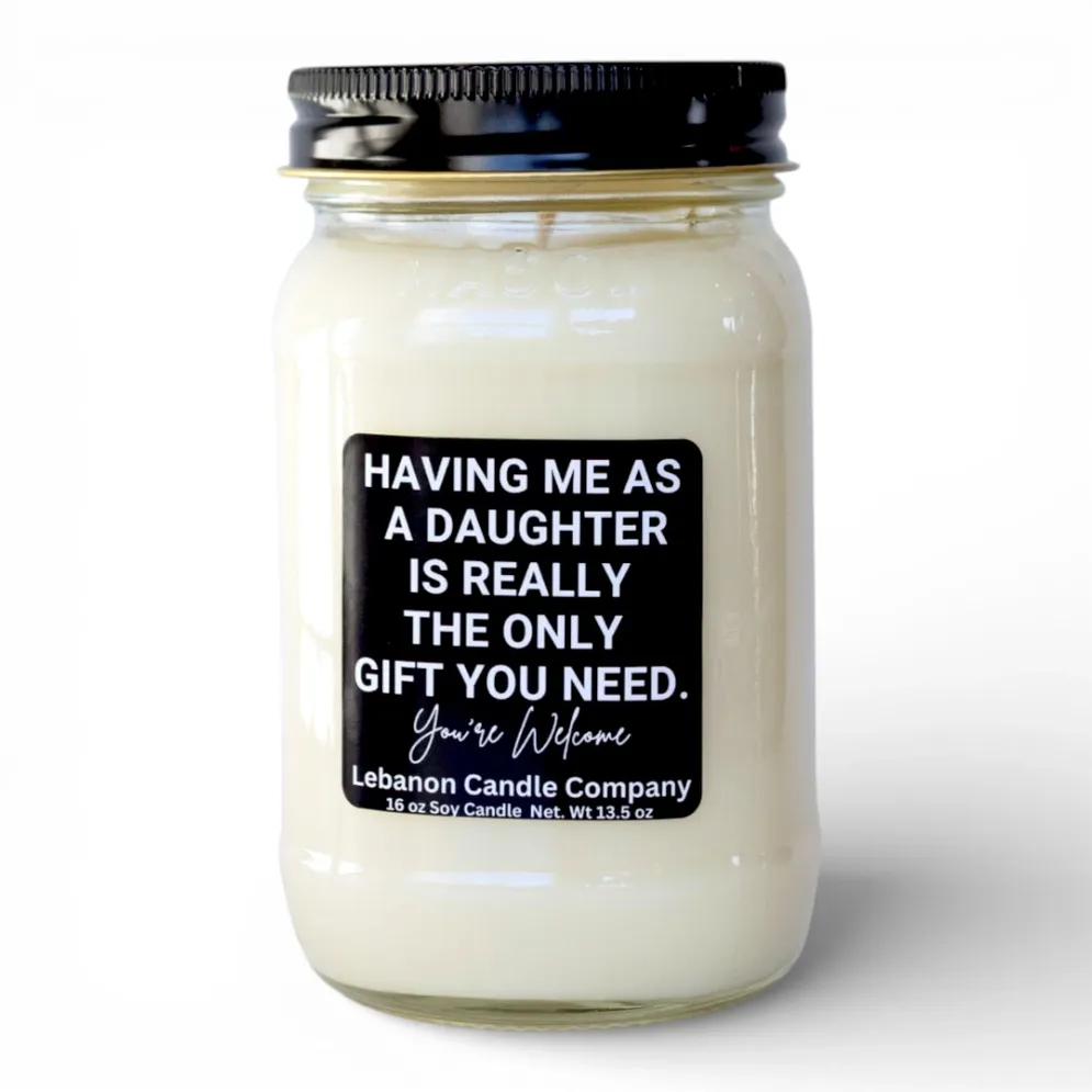 Having Me As A Daughter Is Really The Only Gift You Need Funny Candle - Fresh Linen