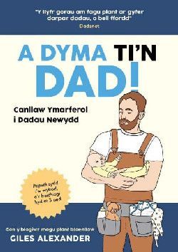A Dyma Ti'n Dad