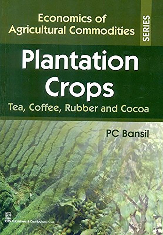 Economics of Agricultural Commodities: Plantation Crops, Tea, Coffee, Rubber and Cocoa