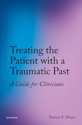 Treating the Patient With a Traumatic Past: A Guide for Clinicians