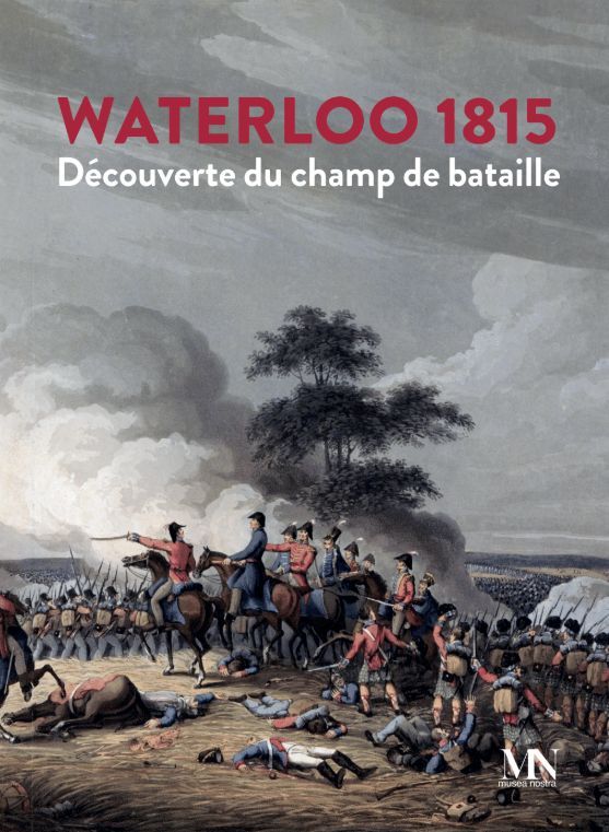 Waterloo 1815. Découverte du champ de bataille Waterloo 1815. Découverte du champ de bataille