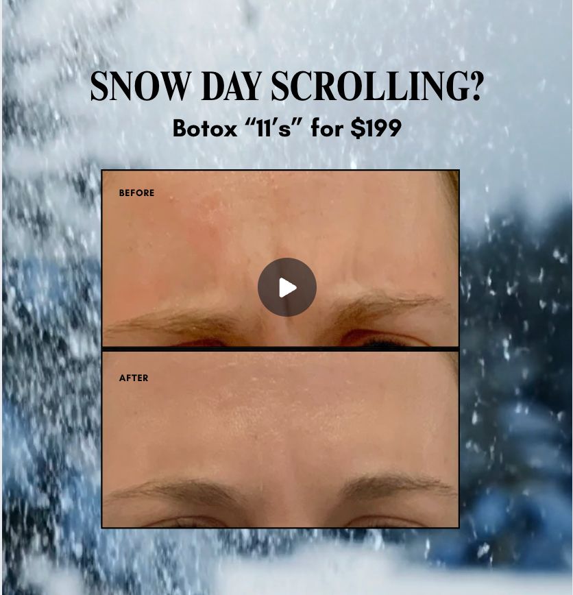 SNOW DAY SCROLLING – BOTOX EXCLUSIVE (NEW PATIENT ONLY)